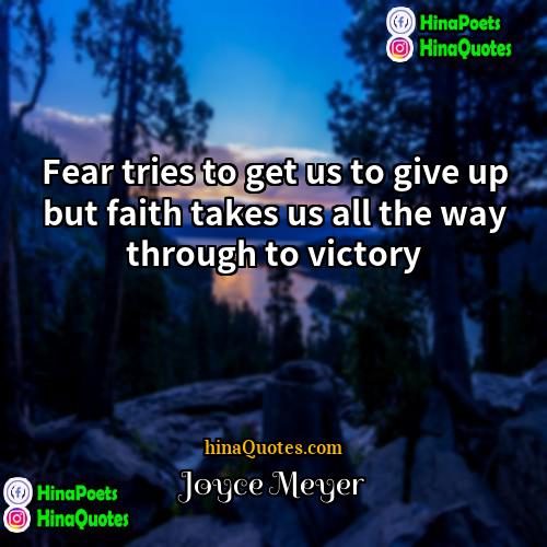 Joyce Meyer Quotes | Fear tries to get us to give